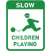SLOW DOWN CHILDREN PLAYING SIGN